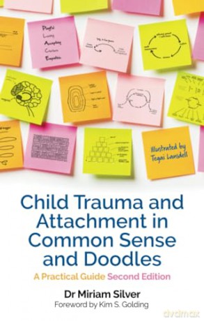 Child Trauma and Attachment in Common Sense and Doodles - Second Edition: A Practical Guide - Miriam Silver [KSIĄŻKA]
