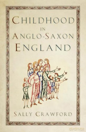 Childhood In Anglo Saxon England - Sally Crawford [KSIĄŻKA]