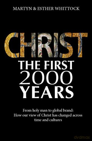 Christ The First Two Thousand Years - Martyn Whittock [KSIĄŻKA]