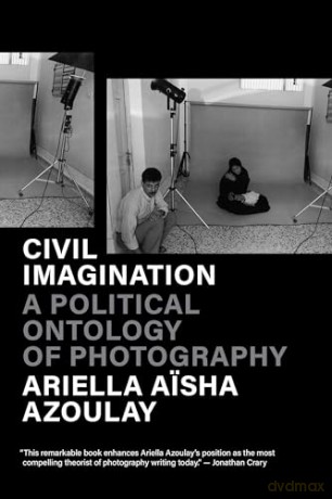 Civil Imagination - Ariella A Azoulay [KSIĄŻKA]