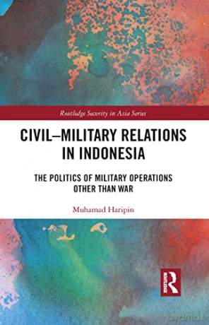 Civilmilitary Relations In Indonesia - Muhamad Haripin [KSIĄŻKA]