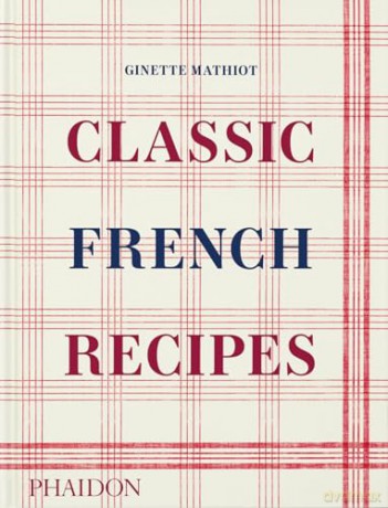 Classic French Recipes - Ginette Mathiot [KSIĄŻKA]