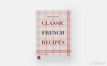 Classic French Recipes - Ginette Mathiot [KSIĄŻKA]