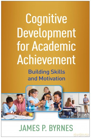 Cognitive Development for Academic Achievement: Building Skills and Motivation - James P. Byrnes [KSIĄŻKA]