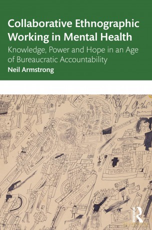 Collaborative Ethnographic Working in Mental Health: Knowledge, Power and Hope in an Age of Bureaucratic Accountability - Neil Armstrong [KSIĄŻKA]