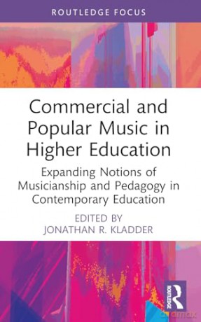 Commercial and Popular Music in Higher Education: Expanding Notions of Musicianship and Pedagogy in Contemporary Education (CMS Pedagogies and Innovations) - Jonathan R. Kladder [KSIĄŻKA]