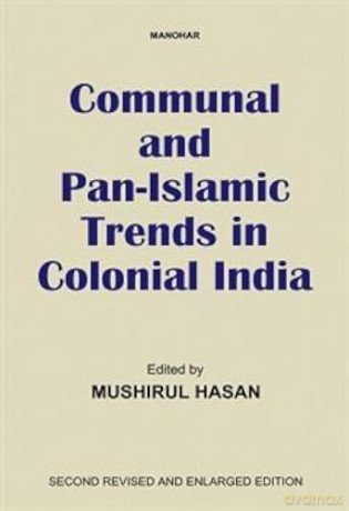 Communal and Pan-Islamic Trends in Colonial India - Mushirul Hasan [KSIĄŻKA]