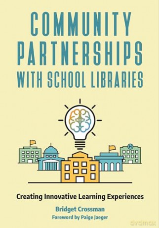 Community Partnerships with School Libraries: Creating Innovative Learning Experiences - Bridget Crossman [KSIĄŻKA]