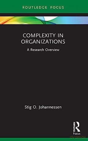 Complexity In Organizations - Stig O. Johannessen [KSIĄŻKA]