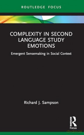 Complexity in Second Language Study Emotions: Emergent Sensemaking in Social Context (Routledge Research in Language Education) - Richard J. Sampson [KSIĄŻKA]