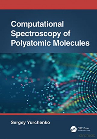 Computational Spectroscopy of Polyatomic Molecules - Sergey Yurchenko [KSIĄŻKA]