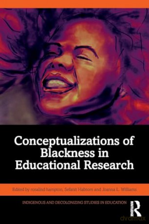Conceptualizations of Blackness in Educational Research (Indigenous and Decolonizing Studies in Education) - Joanna Williams [KSIĄŻKA]