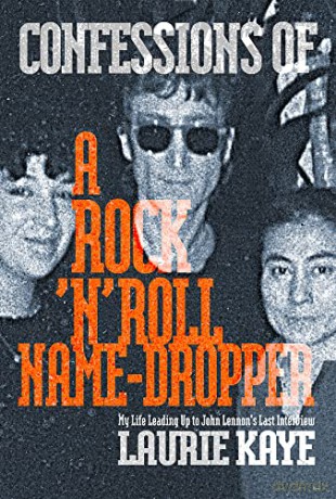 Confessions of a Rock N Roll Name Dropper: My Life Leading Up to John Lennon's Last Interview [KSIĄŻKA]