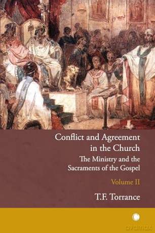 Conflict and Agreement in the Church, Volume 2: The Ministry and the Sacraments of the Gospel - T.F. Torrance [KSIĄŻKA]
