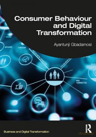 Consumer Behaviour and Digital Transformation (Business and Digital Transformation) - Ayantunji Gbadamosi [KSIĄŻKA]