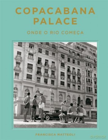 Copacabana Palace Where Rio Starts - Francisca Matteoli [KSIĄŻKA]