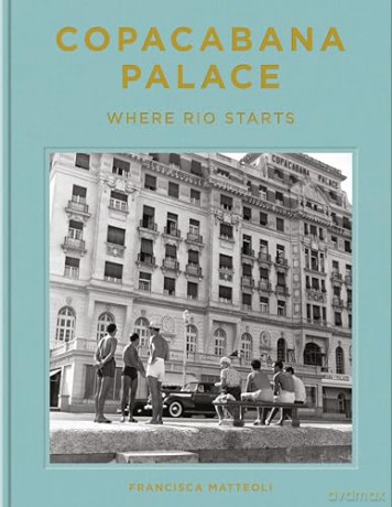 Copacabana Palace Where Rio Starts - Francisca Matteoli [KSIĄŻKA]