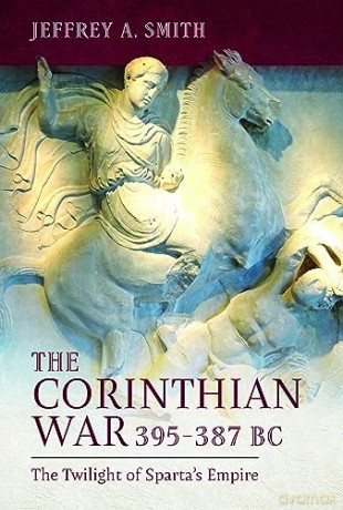 Corinthian War 395-387 Bc - Jeffrey Smith [KSIĄŻKA]