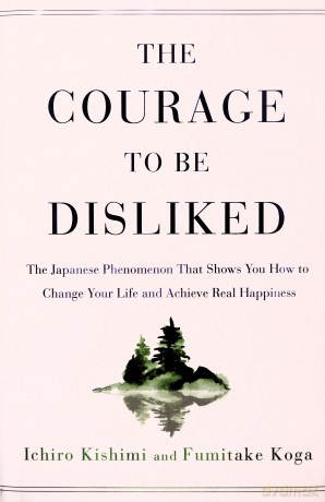 Courage To Be Disliked - Ichiro Kishimi [KSIĄŻKA]