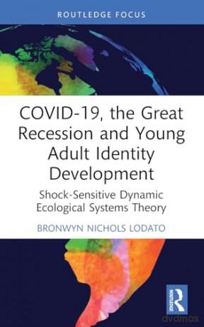 COVID-19, the Great Recession and Young Adult Identity Development: Shock-Sensitive Dynamic Ecological Systems Theory (Explorations in Developmental Psychology) - Bron Nichols Lodato [KSIĄŻKA]