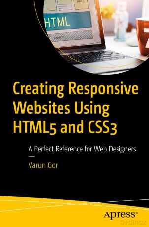 Creating Responsive Websites Using HTML5 and CSS3: A Perfect Reference for Web Designers - Varun Gor [KSIĄŻKA]