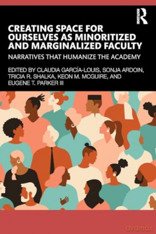 Creating Space for Ourselves as Minoritized and Marginalized Faculty: Narratives that Humanize the Academy - Claudi Garcia-Louis [KSIĄŻKA]