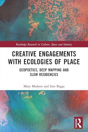 Creative Engagements with Ecologies of Place: Geopoetics, Deep Mapping and Slow Residencies (Routledge Research in Culture, Space and Identity) - Mary Modeen [KSIĄŻKA]