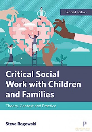 Critical Social Work with Children and Families: Theory, Context and Practice - Steve Rogowski [KSIĄŻKA]