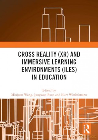Cross Reality (XR) and Immersive Learning Environments (ILEs) in Education - Minjuan Wang [KSIĄŻKA]