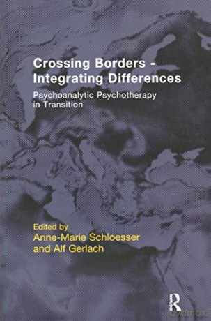 Crossing Borders - Integrating Differences: Psychoanalytic Psychotherapy in Transition (The EFPP Monograph Series) - Anne-Mar Schloesser [KSIĄŻKA]