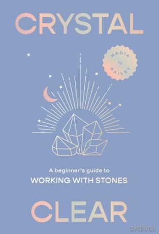 Crystal Clear A Beginner S Guide To W - Nadia Bailey Maya B [KSIĄŻKA]