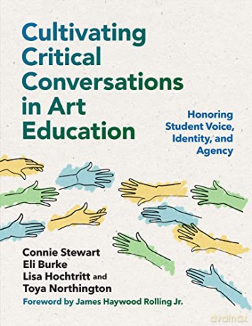 Cultivating Critical Conversations in Art Education: Honoring Student Voice, Identity, and Agency [KSIĄŻKA]