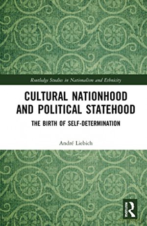 Cultural Nationhood and Political Statehood: The Birth of Self-Determination (Routledge Studies in Nationalism and Ethnicity) - Andr Liebich [KSIĄŻKA]