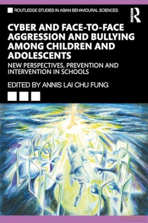 Cyber and Face-to-Face Aggression and Bullying among Children and Adolescents: New Perspectives, Prevention and Intervention in Schools (Routledge Studies in Asian Behavioural Sciences) - Annis Lai Chu Fung [KSIĄŻKA]