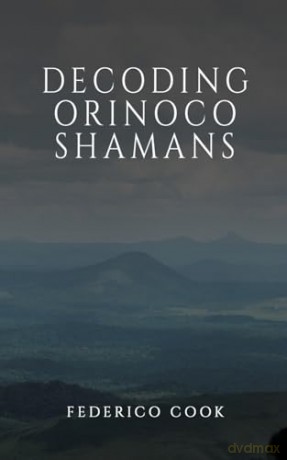 Decoding Orinoco Shamans - Federico Cook [KSIĄŻKA]