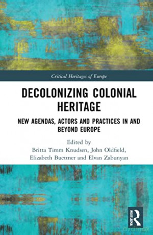 Decolonizing Colonial Heritage - Britta Timm Knudsen [KSIĄŻKA]