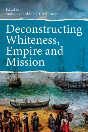 Deconstructing Whiteness, Empire and Mission - Anthony G Reddie [KSIĄŻKA]