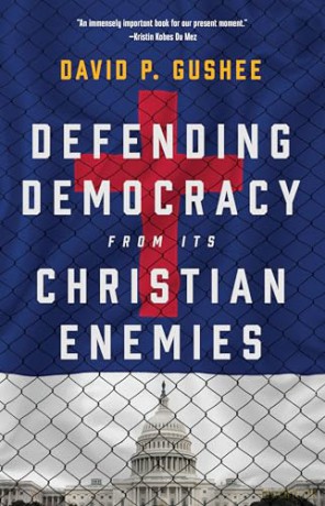 Defending Democracy from Its Christian Enemies - David P Gushee [KSIĄŻKA]
