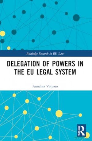Delegation of Powers in the EU Legal System (Routledge Research in EU Law) - Annalisa Volpato [KSIĄŻKA]