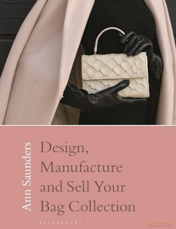 Design, Manufacture and Sell Your Bag Collection - Ann Saunders [KSIĄŻKA]