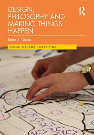 Design, Philosophy and Making Things Happen (Design Research for Change) - Brian Dixon [KSIĄŻKA]