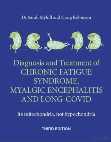 Diagnosis and Treatment of Chronic Fatigue Syndrome, Myalgic Encephalitis and Long Covid THIRD EDITION: It's mitochondria, not hypochondria - Sarah Myhill [KSIĄŻKA]