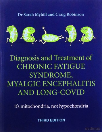 Diagnosis and Treatment of Chronic Fatigue Syndrome, Myalgic Encephalitis and Long Covid THIRD EDITION: It's mitochondria, not hypochondria - Sarah Myhill [KSIĄŻKA]