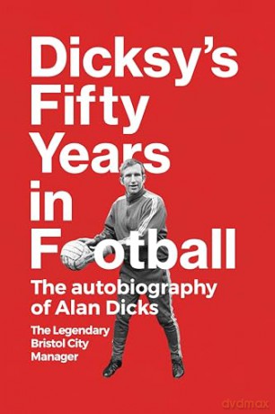 Dicksys Fifty Years In Football - Alan Dicks [KSIĄŻKA]