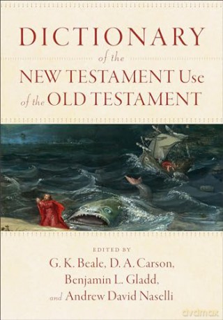 Dictionary of the New Testament Use of the Old Testament - G. K. Beale [KSIĄŻKA]