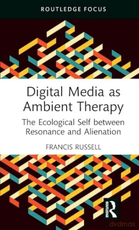 Digital Media As Ambient Therapy - Francis Russell [KSIĄŻKA]