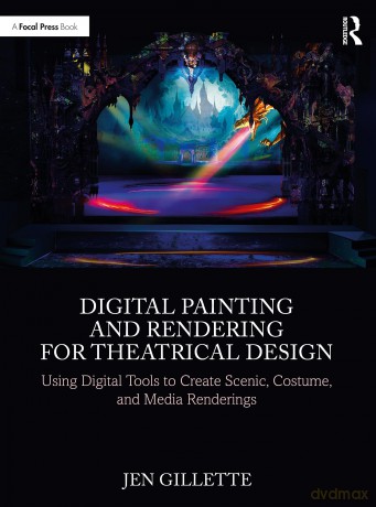 Digital Painting and Rendering for Theatrical Design: Using Digital Tools to Create Scenic, Costume, and Media Renderings - Jen Gillette [KSIĄŻKA]