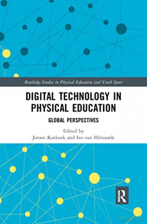 Digital Technology in Physical Education: Global Perspectives (Routledge Studies in Physical Education and Youth Sport) - Jeroen Koekoek [KSIĄŻKA]