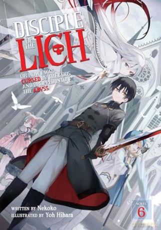 Disciple of the Lich: Or How I Was Cursed by the Gods and Dropped Into the Abyss! (Light Novel) Vol. 6 - Nekoko [KSIĄŻKA]