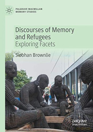 Discourses of Memory and Refugees: Exploring Facets (Palgrave Macmillan Memory Studies) - Siobhan Brownlie [KSIĄŻKA]